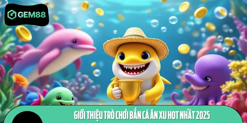 Thông tin sơ lược giới thiệu game bắn cá ăn xu
