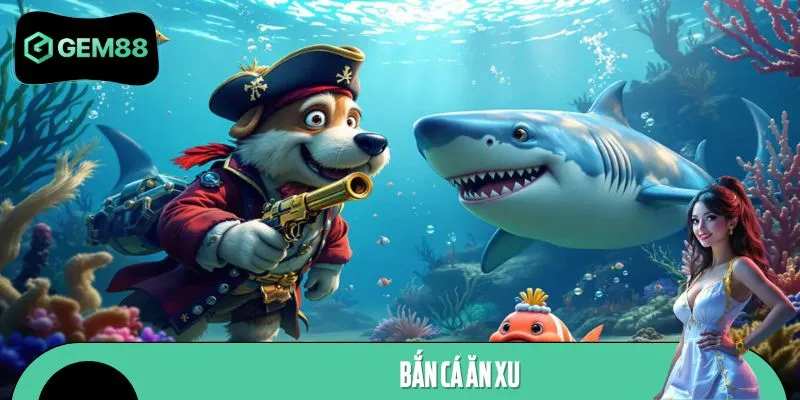 Bắn Cá Ăn Xu Cực Đã – Trải Nghiệm Tại GEM88 Ngay Hôm Nay