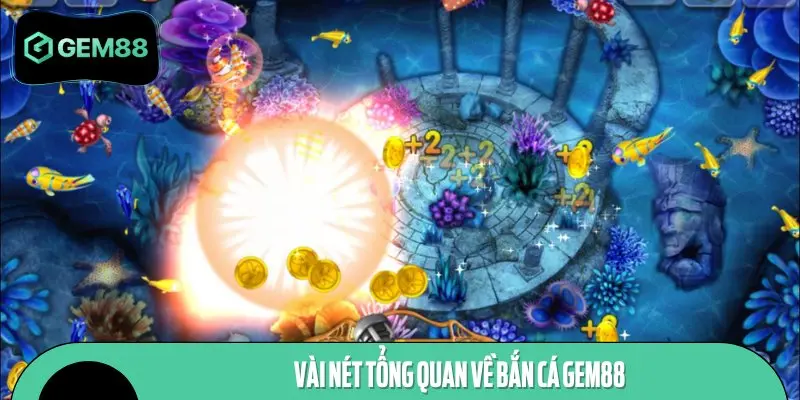 Bắn cá GEM88 là sảnh cược được đông đảo ngư thủ yêu thích