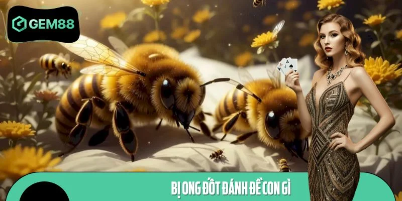 Bị Ong Đốt Đánh Đề Con Gì? Giải Mã Điềm Báo Và Số May Mắn