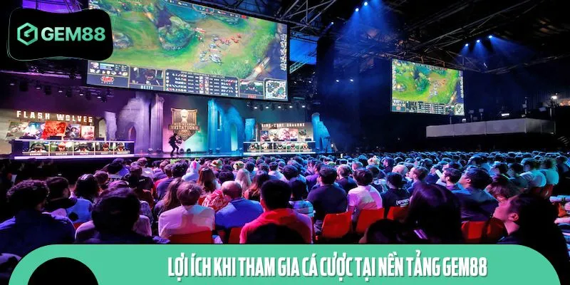 Hàng triệu lượt bet thủ đã truy cập sảnh cược esport