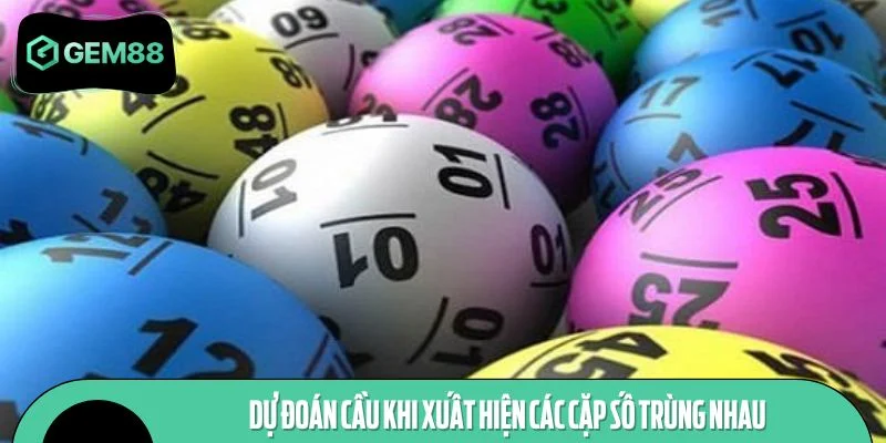 Dự đoán cầu khi xuất hiện các cặp số trùng nhau