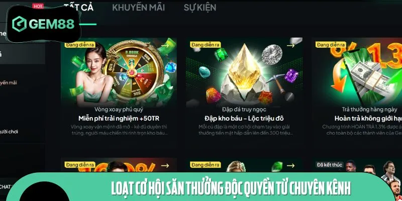 Loạt cơ hội săn thưởng độc quyền từ chuyên kênh