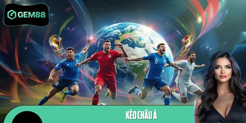 Cập Nhật Kèo Châu Á Mới Nhất: Dễ Dự Đoán, Thắng Liên Tục