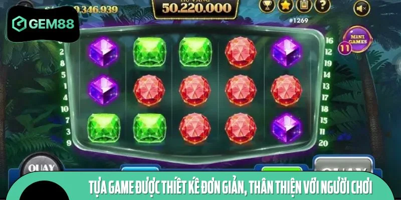 Tựa game được thiết kế đơn giản, thân thiện với người chơi