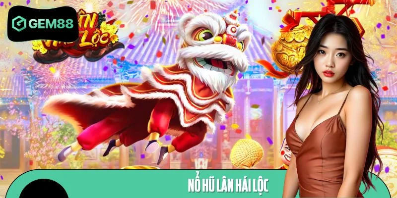 Nổ Hũ Lân Hái Lộc – Trải Nghiệm Game Slot Siêu Hấp Dẫn