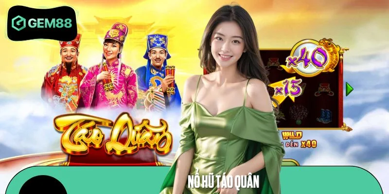 Nổ Hũ Táo Quân – Trò Chơi Slot Mang Màu Sắc Tết Việt