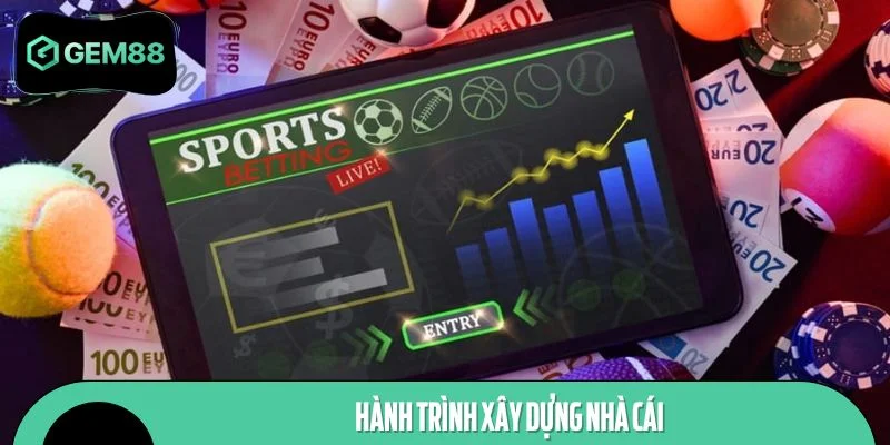 Chặng đường xây dựng và phát triển nhà cái thành điểm đến số 1