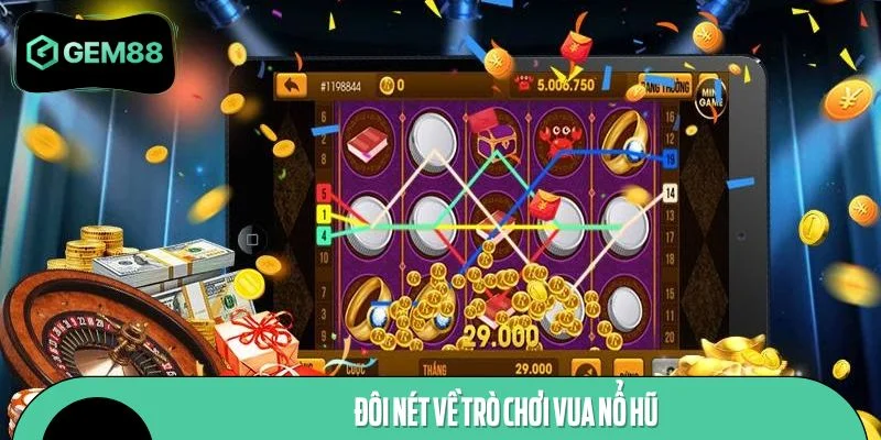 Đôi nét về trò chơi Vua Nổ Hũ