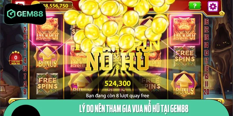 Lý do nên tham gia Vua Nổ Hũ tại GEM88